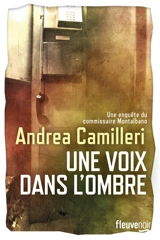 Une enquête du commissaire Montalbano. Une voix dans l'ombre - Andrea Camilleri