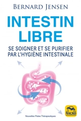 Intestin libre : se soigner et se purifier par l'hygiène intestinale - Bernard Jensen