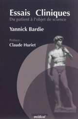 Essais cliniques : du patient à l'objet de science : renaissance éthique - Yannick Bardie