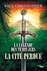 La légende des Templiers. Vol. 8. La cité perdue - Paul Christopher