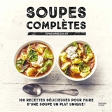 Soupes complètes : 100 recettes délicieuses pour faire d'une soupe un plat unique ! - Sophie Dupuis-Gaulier