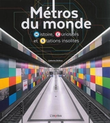 Métros du monde : histoire, curiosités et stations insolites - Catherine Zerdoun