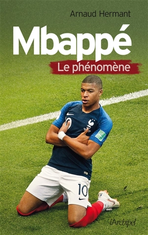 Mbappé : le phénomène - Arnaud Hermant