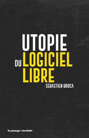 Utopie du logiciel libre - Sébastien Broca