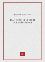 Jean Bodin et le droit de la république - Simone Goyard-Fabre