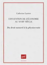 L'Invention de l'économie au XVIIIe siècle : du droit naturel à la physiocratie - Catherine Larrère