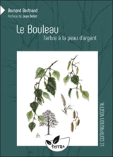 Le bouleau : l'arbre à la peau d'argent - Bernard Bertrand