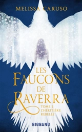 Les faucons de Raverra. Vol. 2. L'héritière rebelle - Melissa Caruso