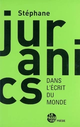 Dans l'écrit du monde : 1998-2007 - Stéphane Juranics