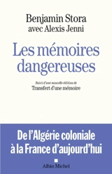 Les mémoires dangereuses : de l'Algérie coloniale à la France d'aujourd'hui. Le transfert d'une mémoire : de l'Algérie française au racisme anti-arabe - Benjamin Stora