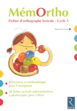 MémOrtho : fichier d'orthographe lexicale pour l'enseignant, cycle 3 : références et méthodologie pour l'enseignant, 30 fiches activité autocorrectives à photocopier pour l'élève - Bernard Couté
