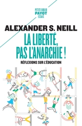La liberté, pas l'anarchie ! : réflexions sur l'éducation - Alexander Sutherland Neill