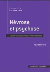 Névrose et psychose : les structures cliniques fondamentales - Paul Bercherie