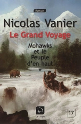 Le grand voyage. Vol. 1. Mohawks et le peuple d'en haut, 1 - Nicolas Vanier