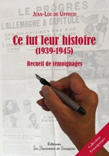Ce fut leur histoire : 1939-1945 : recueil de témoignages - Jean-Luc de Uffredi