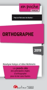 Orthographe : les points clés des principales règles d'orthographe pour écrire sans fautes : 2019 - Roselyne Kadyss