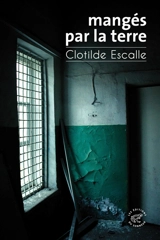 Mangés par la terre - Clotilde Escalle