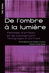De l'ombre à la lumière : femmes d'artisan et de commerçant : témoignages et portraits - Nicole Bertrand