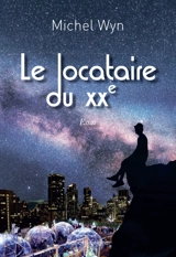Le locataire du XXe : essai - Michel Wyn