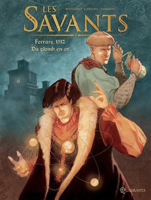 Les savants. Vol. 1. Ferrare, 1512 : du plomb en or - Luca Blengino