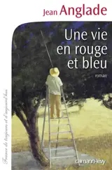 Une vie en rouge et bleu - Jean Anglade
