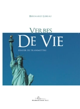 Verbes de vie : essayer de transmettre - Bernard Lebeau
