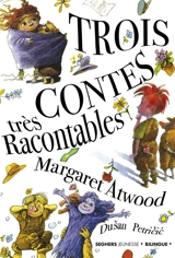 Trois contes très racontables - Margaret Atwood