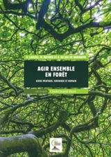 Agir ensemble en forêt : guide pratique, juridique et humain - Pascale Laussel