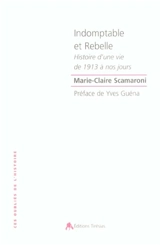 Indomptable et rebelle : histoire d'une vie de 1913 à nos jours - Marie-Claire Scamaroni
