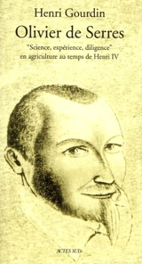 Olivier de Serres : gentil-homme champestre - Henri Gourdin