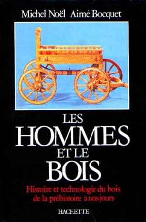 Les hommes et le bois : histoire et technologie du bois de la préhistoire à nos jours - Aimé Bocquet