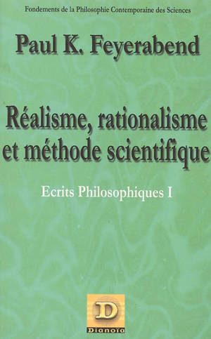 Ecrits philosophiques. Vol. 1. Réalisme, rationalisme et méthode scientifique - Paul Feyerabend