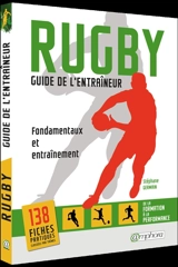 Rugby, guide de l'entraîneur : fondamentaux et entraînement : de la formation à la performance - Stéphane Germain
