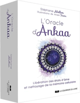 L'oracle d'Ankaa : libération des états d'âme et nettoyage de la mémoire cellulaire - Stéphanie Abellan
