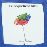 Le coquelicot bleu : brève histoire de couleurs et d'amitié - Elena Baboni