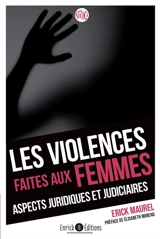 Les violences faites aux femmes : aspects juridiques et judiciaires - Erick Maurel