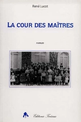 La cour des maîtres - René Lucot