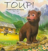 Toupi : le petit ourson de la ferme. Vol. 1 - Thierry Goursau