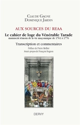 Aux sources du REAA : le cahier de loge du Vénérable Tarade : manuscrit témoin de la vie maçonnique de 1761 à 1776 - Théodore-Jean Tarade
