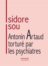 Antonin Artaud torturé par les psychiatres : les ignobles erreurs de André Breton, Tristan Tzara, Robert Desnos et Claude Bourdet dans l'affaire de l'internement d'Antonin Artaud - Isidore Isou