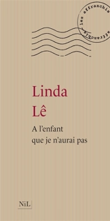 A l'enfant que je n'aurai pas - Linda Lê