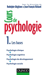 Cours de psychologie. Vol. 1. Les bases : psychologie clinique, psychologie cognitive, psychologie du développement, psychologie sociale