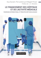 Le financement des hôpitaux et de l'activité médicale : panorama international et principes méthodologiques - Guy Durant