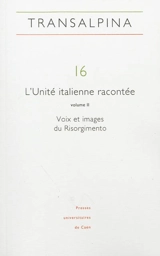 Transalpina, n° 16. L'Unité italienne racontée (2) : voix et images du Risorgimento