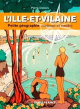 L'Ille-et-Vilaine : petite géographie curieuse et insolite - Pierre Deslais