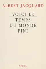 Voici le temps du monde fini - Albert Jacquard