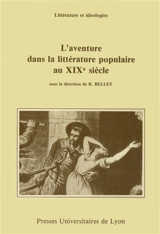 L'Aventure dans la littérature populaire au XIXe siècle - Roger Bellet