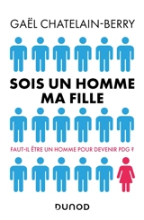 Sois un homme ma fille : faut-il être un homme pour devenir PDG ? - Gaël Chatelain-Berry
