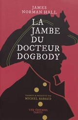 La jambe du docteur Dogbody - James Norman Hall