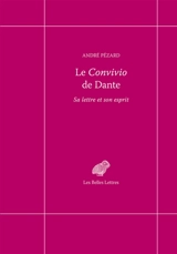 Le Convivio de Dante : sa lettre et son esprit - André Pézard